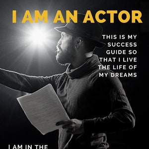May include: A black and white photo of a man in a hat and a black sweater holding a script. The text on the image reads "I am an actor. This is my success guide so that I live the life of my dreams. I am in the business of acting. Created by Ignite Artists."
