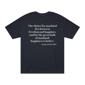 Orwellian, Freedom or Happiness, 1984 T shirt