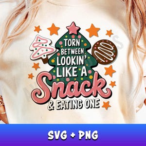 Funny Christmas SVG Shirt Design, Torn Between Lookin&#39; Like a Snack and Eatin&#39; One, SVG PNG Sublimation Design