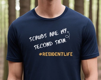 Scrubs are my second skin- Resident Appreciation t shirt