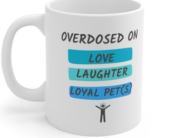 Love laughter loyal pets to Overdose on- Doctors/ Nurses/ Hospital staff/ Patients/ Residents/ Medical students Wellness Ceramic Mug 11oz