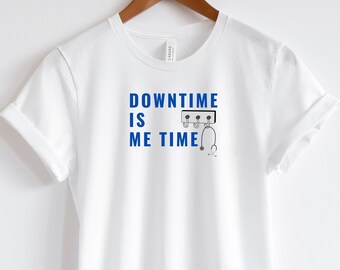 Downtime is Me time for Recharge - Doctors/Nurses/Hospital staff/Residents/Med students Wellness T shirt