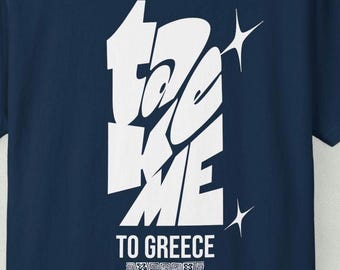 Greek Travel Tshirt, Graphic Tee, Unisex T-shirt, Take me to Greece Shirt