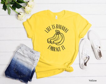 Funny T-shirt Gift For Banana Lovers Inspirational Life Lesson Tshirt Novelty Humor Gag Gift Life is Bananas Embrace It Shirt Banana