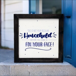 This is not your regular household before you come in fix your face! | Funny wall sign | Home decor | Frame Sign | Wood Sign | Shelf Decor