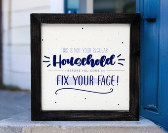 This is not your regular household before you come in fix your face! | Funny wall sign | Home decor | Frame Sign | Wood Sign | Shelf Decor