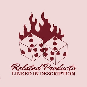 May include: Illustration of two dice with heart-shaped pips, set against a backdrop of flames. The phrase "Related Products LINKED IN DESCRIPTION" is displayed below the dice. A circular logo is in the lower left corner.