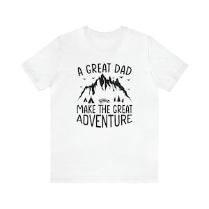 A Great Dad Make The Great Adventure, Father&#39;s Day Shirt