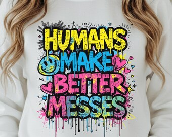 Humans Make Better Messes Spray Paint Doodle Anti Ai Message Pro Human Tee Privacy Protestors Gift Sweatshirt Faith Based Sweater