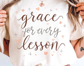 Grace For Every Lesson , Women Faith T Shirt Christian Faith Base Homeschool Mom Tshirt Teacher Mom Tee