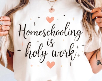 Homeschooling Is Holy Work Christian Homeschool Mom Shirt, Women Faith T Shirt Bible Verse Tee Christian Homeschool Mama Gift
