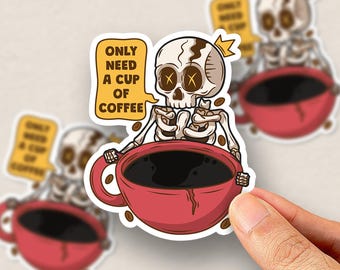 Only Need a Cup of Coffee Sticker, Funny Skeleton Coffee Lover Laptop Decal (Kiss-cut)
