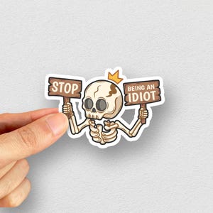 Stop being an idiot. Funny Skeleton Sticker, Funny Stickers, Skull Sticker, Laptop Sticker, Water bottle sticker, Kiss-Cut Stickers