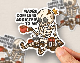 Funny Coffee Skeleton Sticker - Maybe Coffee Is Addicted To Me, Caffeine Humor Skull (Kiss-cut)