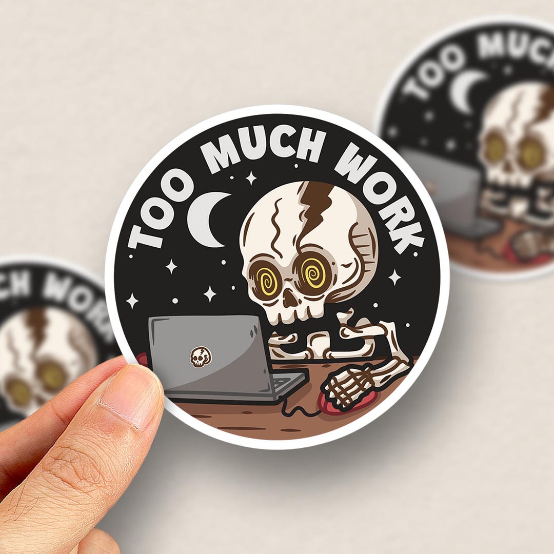 Too Much Work Skeleton Sticker, Funny Overworked Skull Vinyl Decal ...