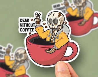 Dead Without Coffee Skeleton Sticker, Funny Caffeine Skull Vinyl Decal, Laptop Water Bottle Sticker