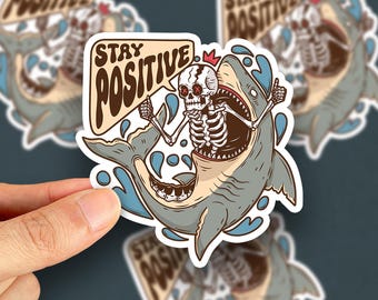 Funny Skeleton Shark Sticker, Stay Positive, Dark Humor Sticker, Sarcastic Motivation Vinyl Decal