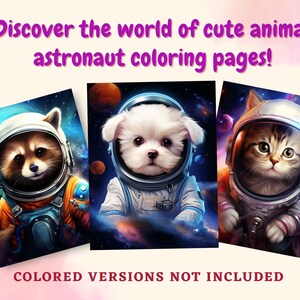 May include: Three digital art prints showcasing adorable animals as astronauts. A raccoon, a white dog, and a tabby cat are set against a space backdrop. Text reads "Discover the world of cute animal astronaut coloring pages!" and "COLORED VERSIONS NOT INCLUDED."