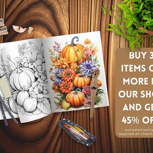 May include: A coloring book page with a detailed illustration of a fall harvest scene featuring pumpkins, flowers, and leaves. The page is open to reveal a colored version of the illustration. The text on the right side of the image reads "BUY 3 ITEMS OR MORE IN OUR SHOP AND GET 45% OFF automatically applied at checkout."