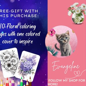 May include: Free gift with purchase: 10 floral coloring pages with one colored cover to inspire.  The pages feature a black and white daisy and a purple lilac.  The image also includes a cute kitten and a vase of white flowers.