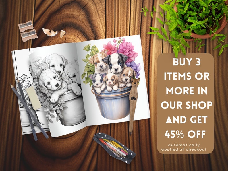 May include: A coloring book page with a black and white illustration of a group of puppies in a flower pot. The opposite page shows a colored illustration of the same scene with the puppies in a blue flower pot. The text "BUY 3 ITEMS OR MORE IN OUR SHOP AND GET 45% OFF automatically applied at checkout" is visible in the lower right corner of the image.