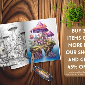 May include: Two open coloring books with fantasy mushroom house illustrations, one in black and white, the other in color. A pencil case with colored pencils and a wooden pen are on the wooden surface. The text on the right says "BUY 3 ITEMS OR MORE IN OUR SHOP AND GET 45% OFF".