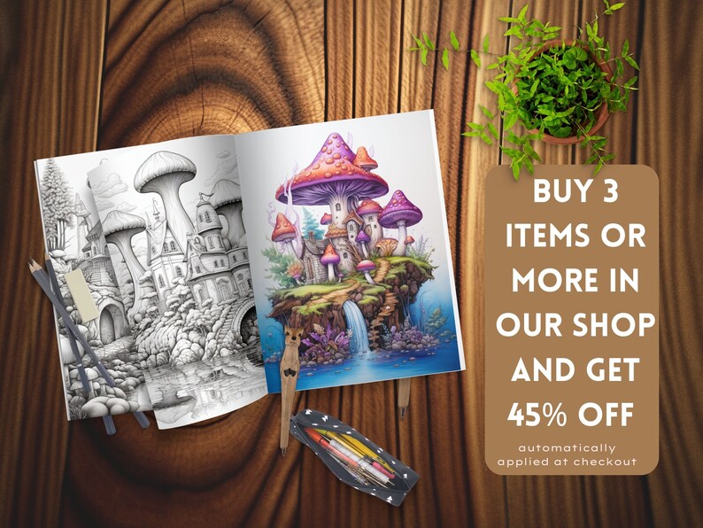 May include: Two open coloring books with fantasy mushroom house illustrations, one in black and white, the other in color. A pencil case with colored pencils and a wooden pen are on the wooden surface. The text on the right says "BUY 3 ITEMS OR MORE IN OUR SHOP AND GET 45% OFF".