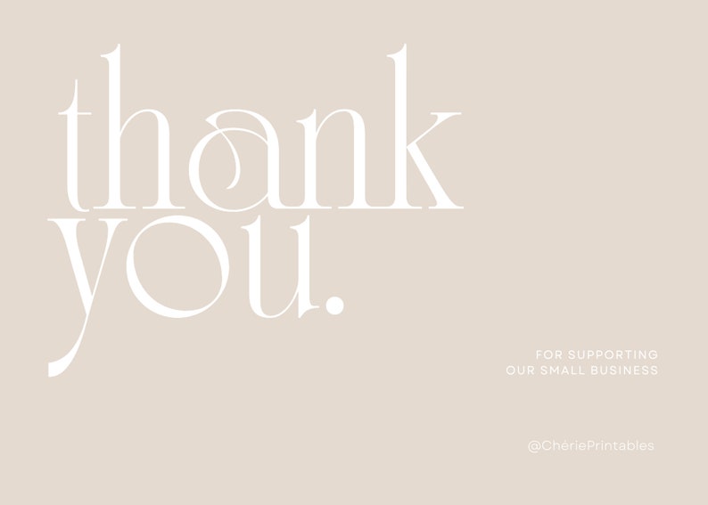 May include: White text on a light beige background that says "thank you." Below the text, it says "for supporting our small business" and "@CheriePrintables".