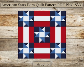 May include: A square barn quilt pattern with a patriotic theme. The design features a central star, surrounded by red, white, and blue geometric shapes. The text "American Stars Barn Quilt Pattern PDF PNG SVG" is at the top, with "Instruction" at the bottom.