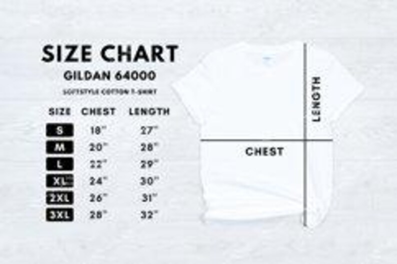 May include: White Gildan 64000 Softstyle cotton t-shirt with a size chart. The size chart shows chest and length measurements in inches for sizes S, M, L, XL, 2XL, and 3XL.