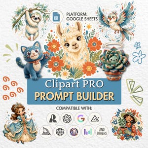 Peut inclure: Un graphique numérique intitulé Clipart PRO PROMPT BUILDER montrant un lama central entouré de fleurs, un paresseux, un chat bleu, un oiseau, une plante grasse, une princesse et un jardinier. Inclut des icônes Google Sheets et IA.