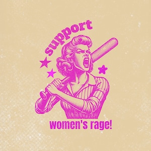 Op de afbeelding: Een roze illustratie van een vrouw met een vastberaden uitdrukking die een honkbalknuppel vasthoudt. De tekst "support women's rage!" staat onder de afbeelding.