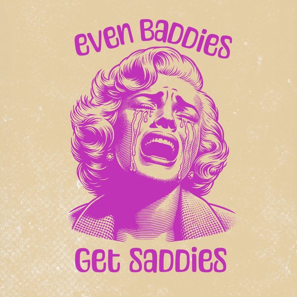 Even Baddies Get Saddies png, funny Vintage women png,Trendy Vintage Retro Funny Mental Health Design,Retro Sad Girl Png,baddies  saddies.