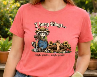 Funny Gardener Raccoon Shirt, I Bury Things Maybe Plants Maybe People, Dark Humor Gardening Shirt, Gift for Gardeners, Sunflower Garden Tee.