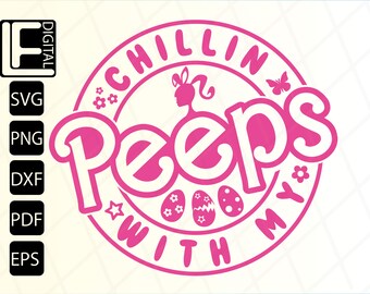 Chillin With My Peeps Svg, Easter Bunny Svg, Easter TShirt Design, Svg Files For Cricut, Clipart, Diigtal Download, Png, Svg, Pdf, Dxf, Eps