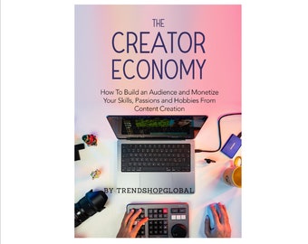 The Creator Economy- Make Money With Your Passion