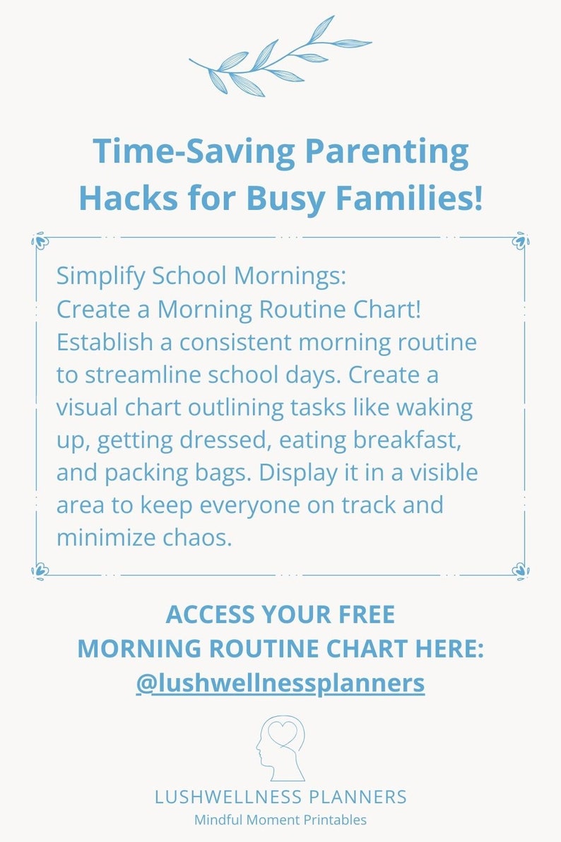 K&ouml;nnte beinhalten: Eine hellblaue Informationsgrafik mit einem Blattsymbol oben. Der Text lautet: Time-Saving Parenting Hacks for Busy Families! Simplify School Mornings: Create a Morning Routine Chart! ACCESS YOUR FREE MORNING ROUTINE CHART HERE: @lushwellnessplanners LUSHWELLNESS PLANNERS Mindful Moment Printables.