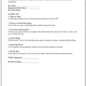 May include: A black and white printed document titled MY HOMEWORK AGREEMENT. It includes sections for name, start time, and study place, followed by six checkboxes for commitments regarding study habits, device usage, and seeking help, with signature lines.