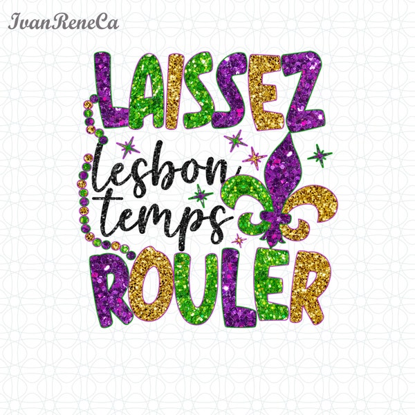 Laisez Lesbon Temps Rouler Png, Funny Mardi Gras Png, Fleur De Lis Png, Fat Tuesday Png, Happy Mardi Gras Png, Mardi Gras 2024 Png