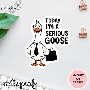 Today I&#39;m A Serious Goose Sticker, Silly Goose Sticker, Sarcastic Sticker, Funny Laptop Decal, Coworker Magnet, Cool Stickers & Magnets