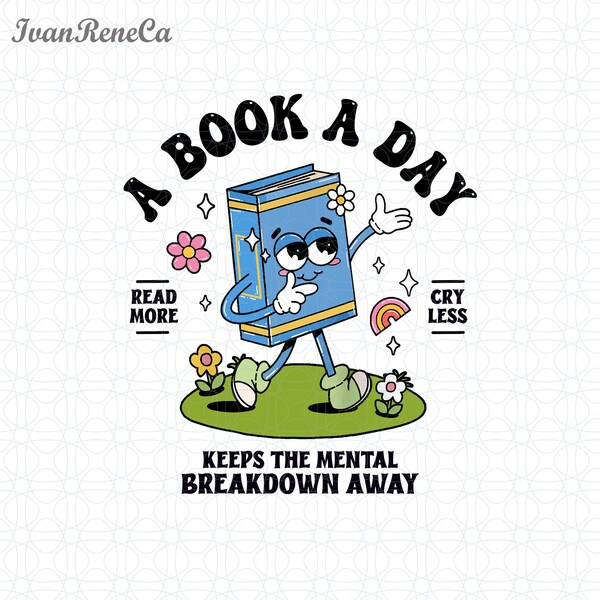 A Book A Day Keeps The Mental Breakdown Away Png, Read Book More Png, Bookworm Gift, Librarian Gift, Book Lover Png, 100 Days Of School Png