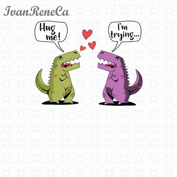 Hug Me, I'm Trying Png, Funny Valentine Png, Lover Dinosaurs Design, Cute Dinosaurs Png, Dinosaurs Valentines Png, Funny Dinosaurs Png