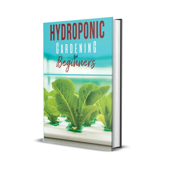 Hydroponic Gardening: A Comprehensive Beginner's Guide to Growing Healthy Herbs, Fruits Vegetables, Microgreens and Plants - PDF Download