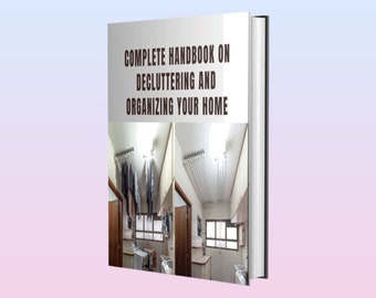 Ebook - Decluttering Your Home: The Ultimate Step-by-Step Guide to Organize and Transform Your Living Space