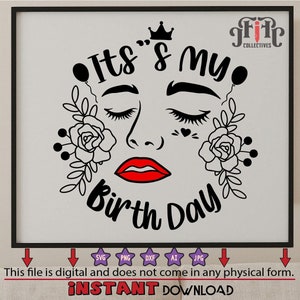 It's Its my Birthday SVG / Lips Kiss SVG / Cut File / Cricut / / Silhouette / Birthday Girl / Eyebrows SVG / Floral svg / Woman face svg