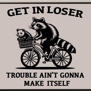 Get In Loser Trouble Ain&#39;t Gonna Make Itself Vintage Drawing Digital File, Funny Raccoon Meme, Funny Trash Panda Merch, Opossum Raccoon SVG