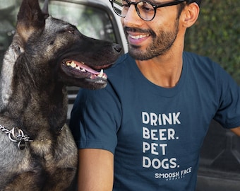 Drink Beer. Pet Dogs. T-Shirt - Smoosh Face Apparel