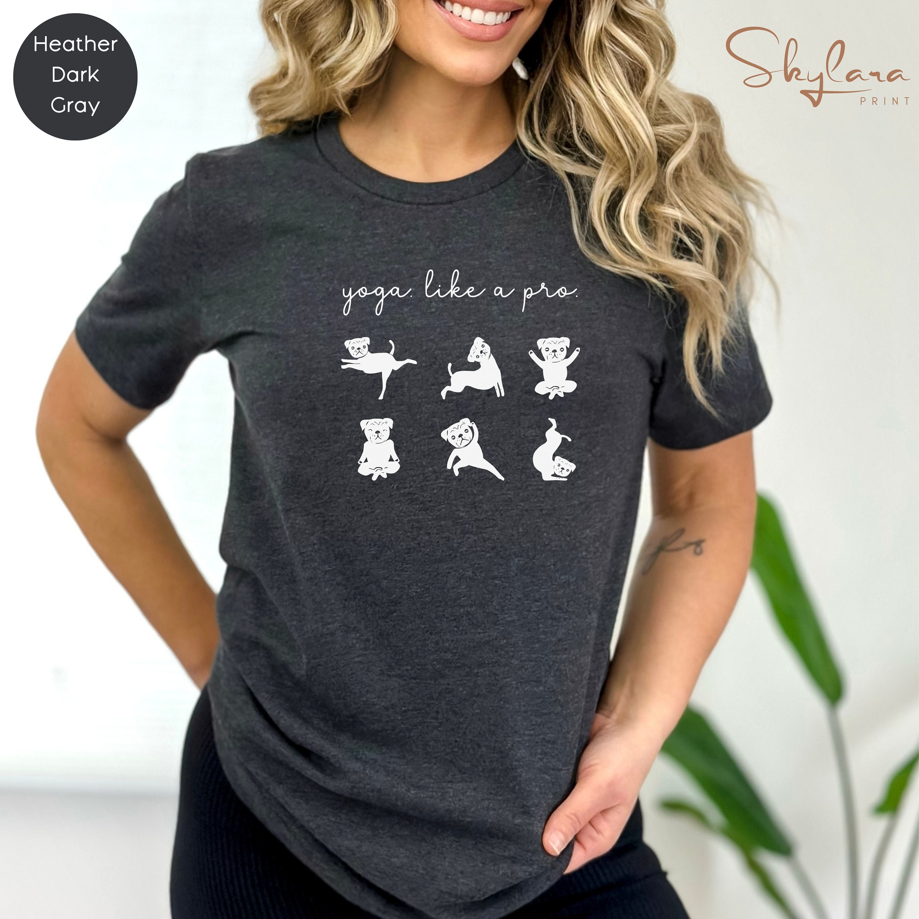 Yoga Shirt, Gift for Dog Fans, Yoga Dog T-shirt, Yoga Sayings, Dog Mom  Shirt, Cute Dog Shirt, Dog Mom T-shirt, Yoga Clothes - Etsy