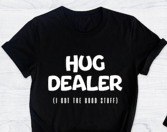 Hug Dealer Shirt, Free Hug Shirt, Hugs Shirt, Gift Shirt, Birthday Gift For Bff, Funny Shirt, Birthday Gift, Hug Dealer Tee