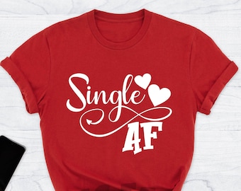 Single AF Shirt, Attitude Shirt, Single Lady Shirt, Single Friend, Single Person, Single Man, Divorced Shirt, Divorce Gift, Funny Valentines